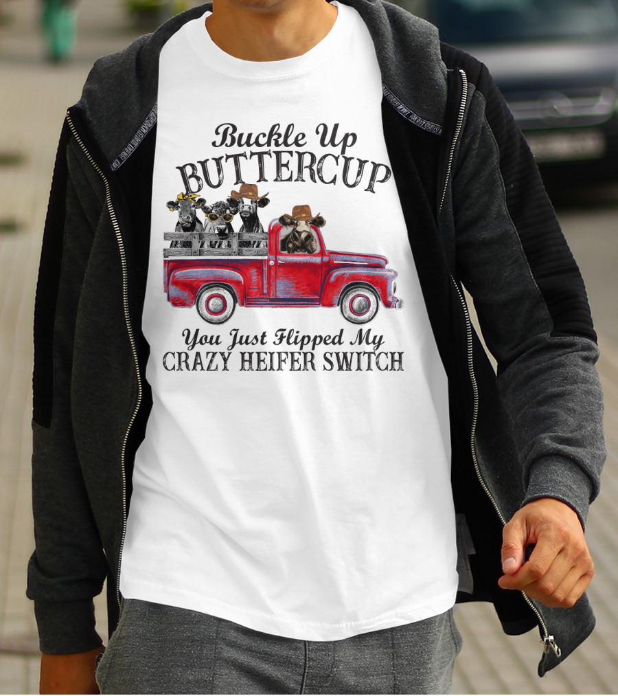 Buckle Up Buttercup You Just Flipped My Crazy Heifer Switch Red Truck Cowboys T-Shirt