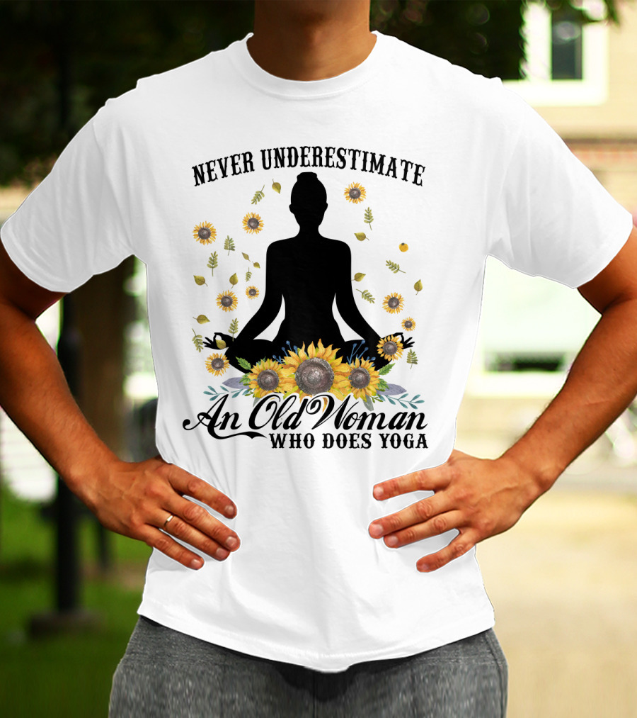 Never Underestimate An Old Woman Who Does Yoga Surrounded By Sunflowers T-Shirt