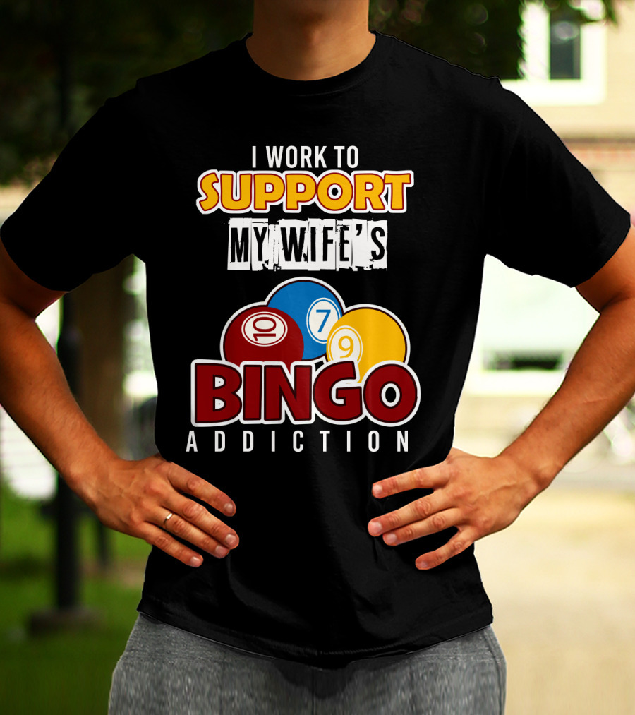I Work To Support My Wife's Bingo Addiction Funny Husband With Colorful Bingo Balls T-Shirt