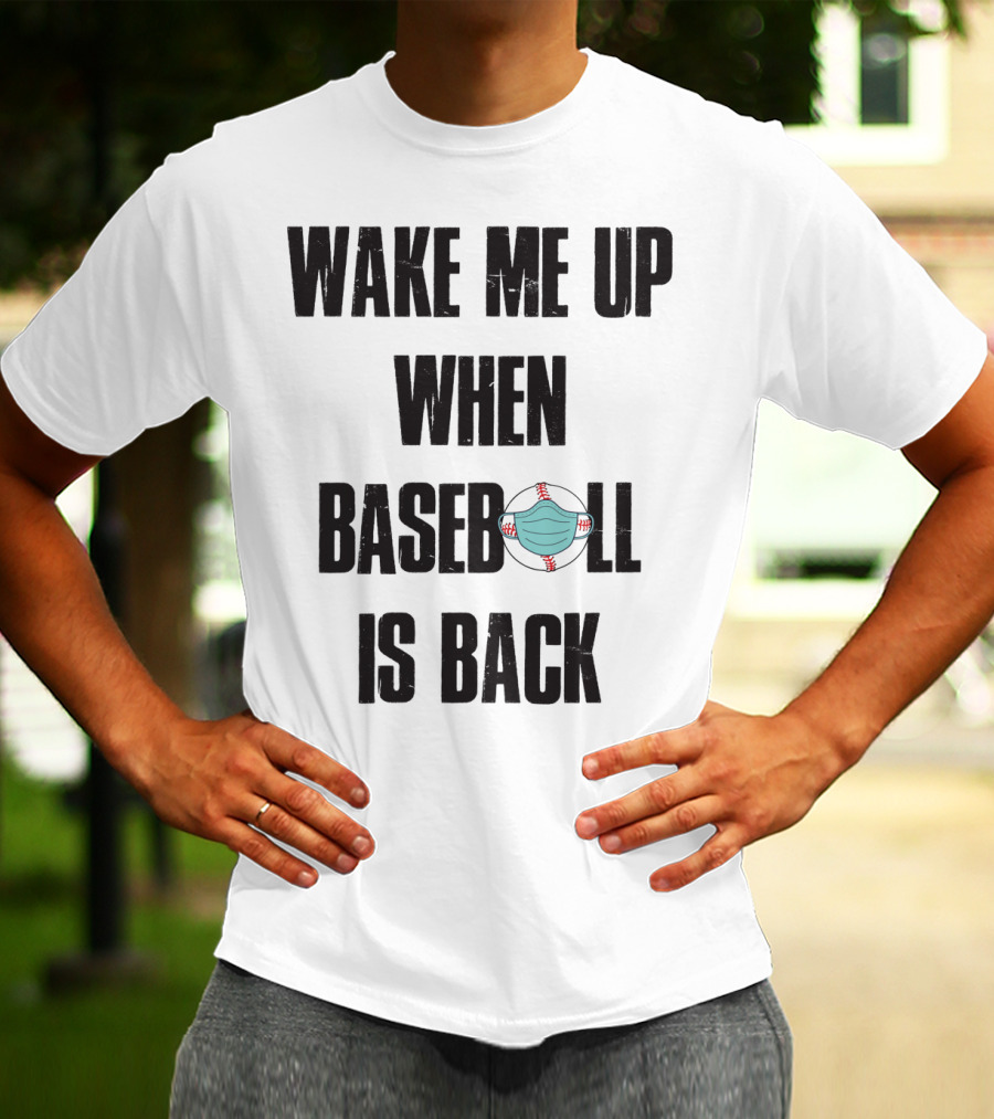 Wake Me Up When Baseball Is Back Funny Baseball Lover Pandemic Themed T-Shirt