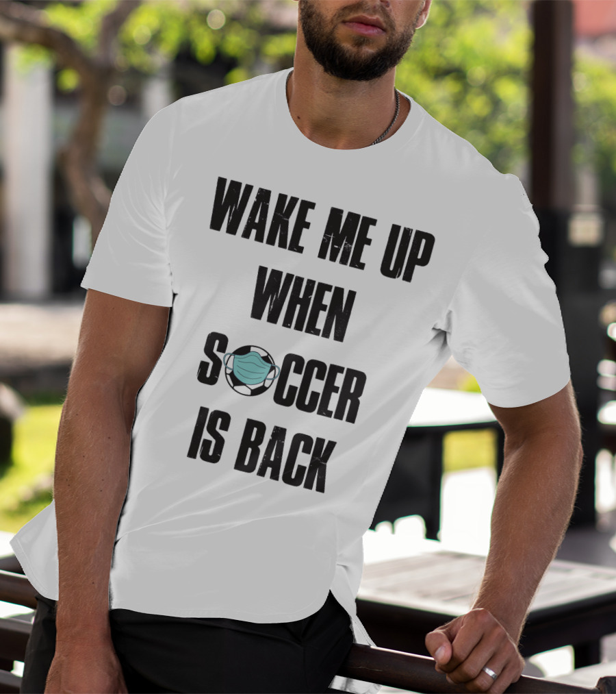 Wake Me Up When Soccer Is Back Soccer Lover Mask Soccer Ball T-Shirt