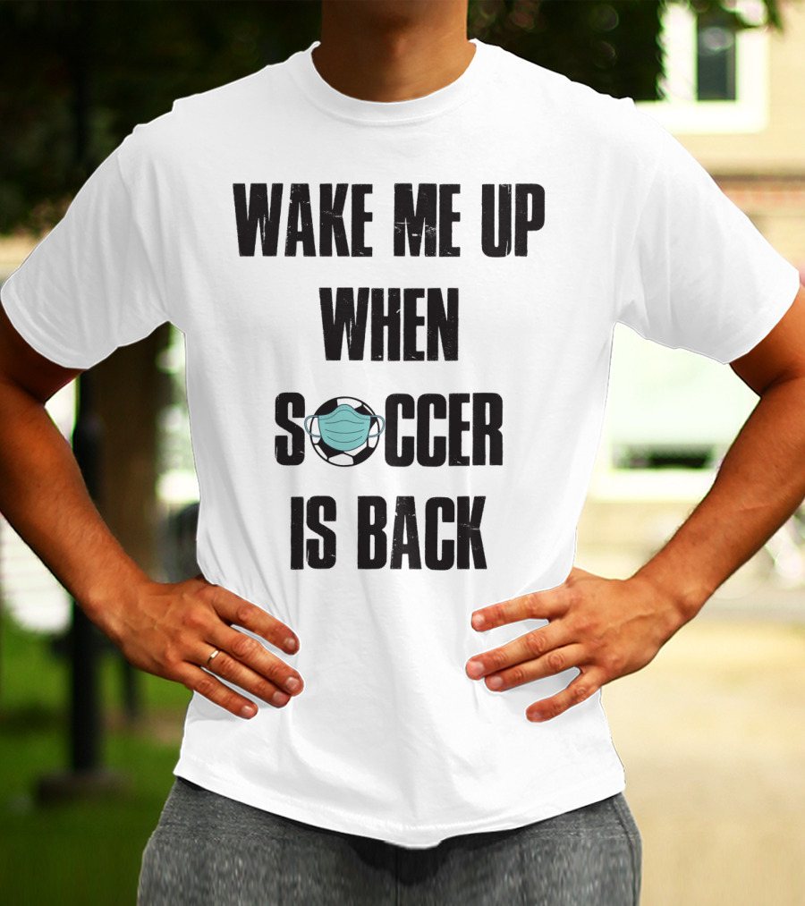 Wake Me Up When Soccer Is Back Soccer Lover Mask Soccer Ball T-Shirt