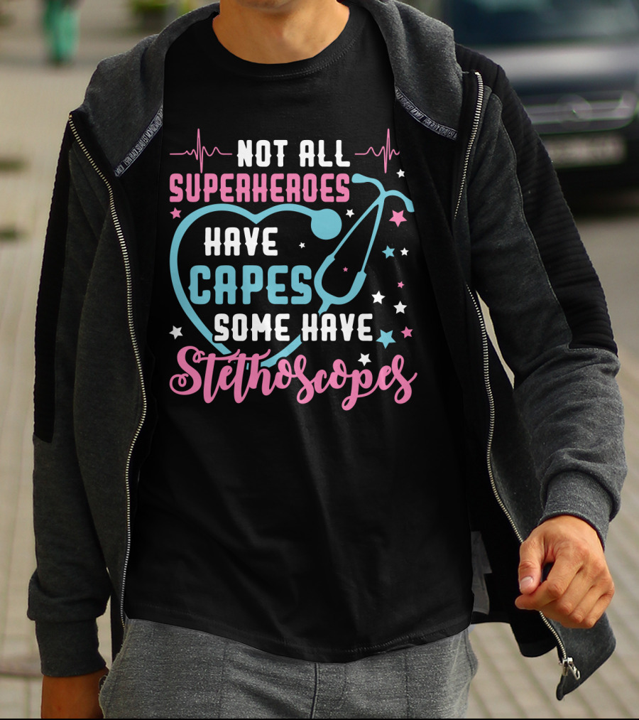 Not All Superheroes Have Capes Some Have Stethoscopes Heartbeat Stars Stethoscope T-Shirt