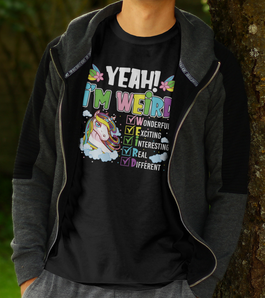 YEAH I'M WEIRD Wonderful Exciting Interesting Real Different Unicorn T-Shirt