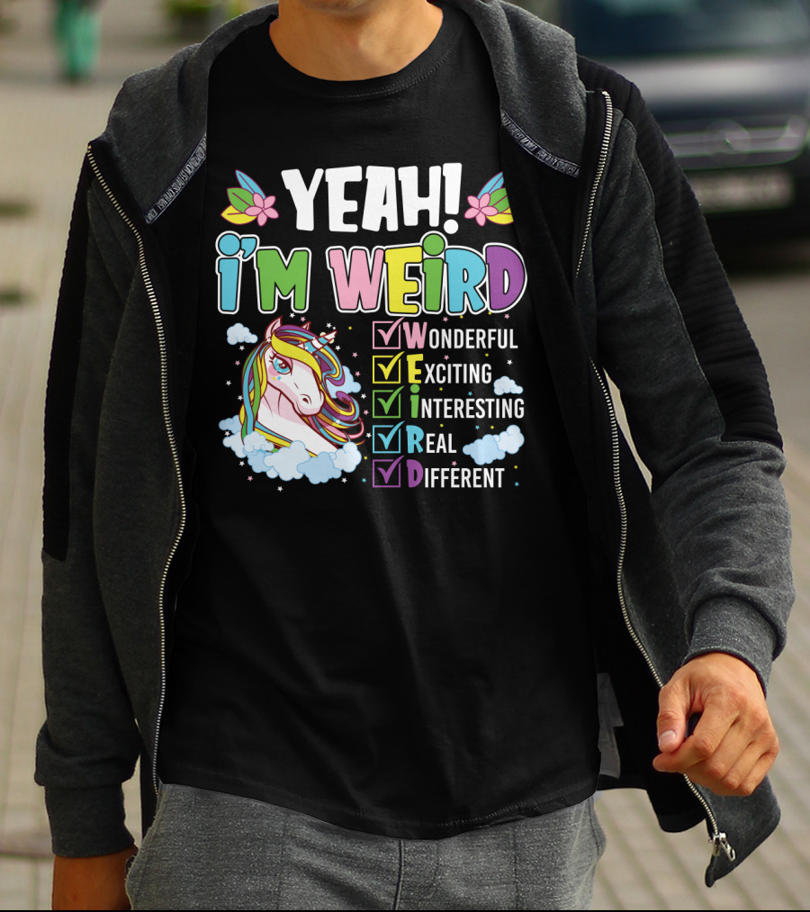 YEAH I'M WEIRD Wonderful Exciting Interesting Real Different Unicorn T-Shirt