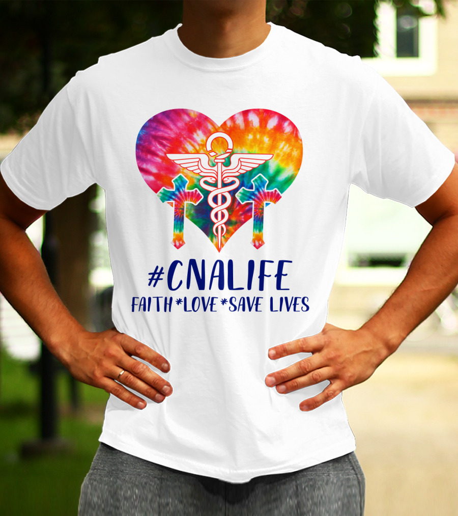 CNA Life Tie-Dye Heart Faith Love Save Lives T-Shirt