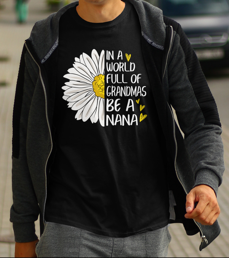 In A World Full Of Grandmas Be A Nana Flower Design With Yellow Hearts T-Shirt