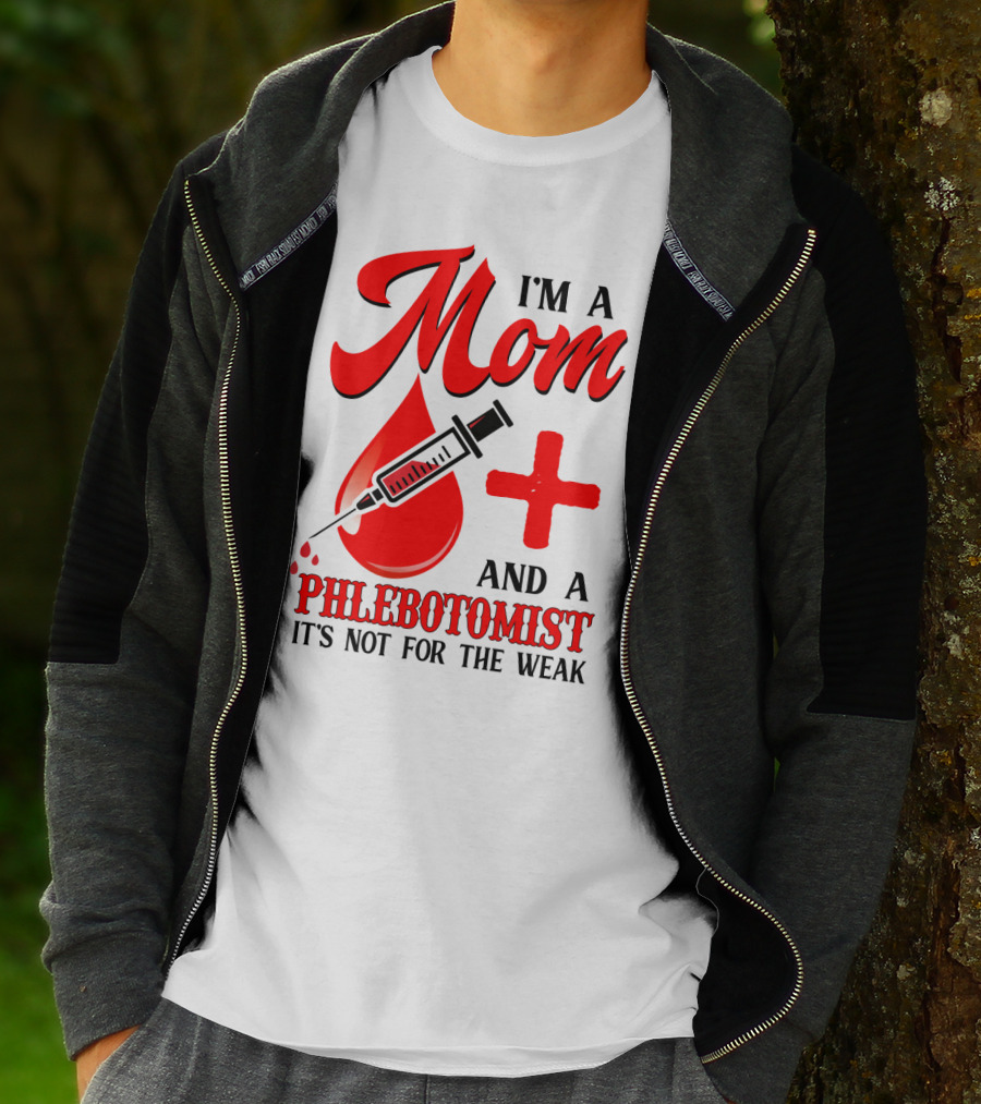I'm A Mom And A Phlebotomist It's Not For The Weak T-Shirt
