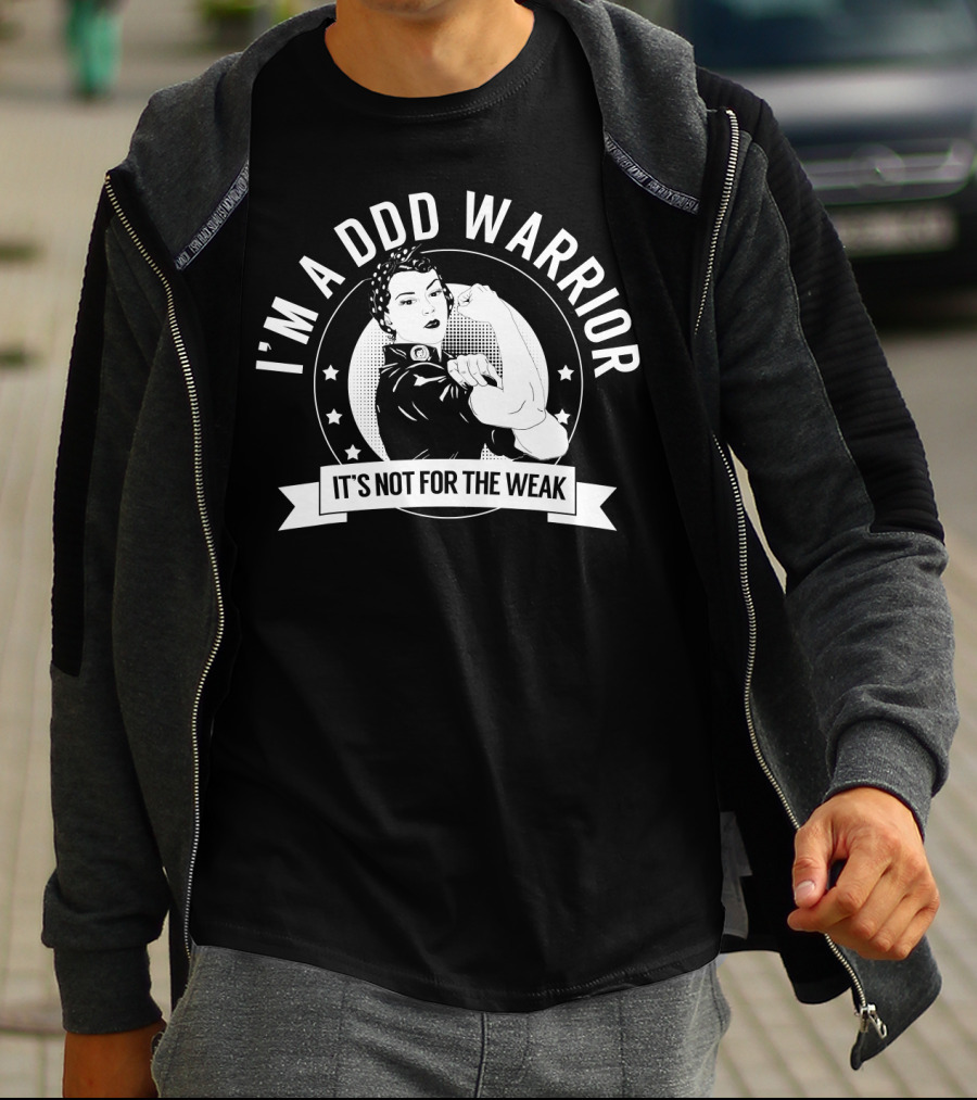 I'm A DDD Warrior It's Not For The Weak T-Shirt
