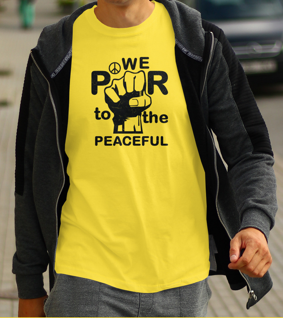 WE Power To The Peaceful Fist Symbol Peace Sign T-Shirt