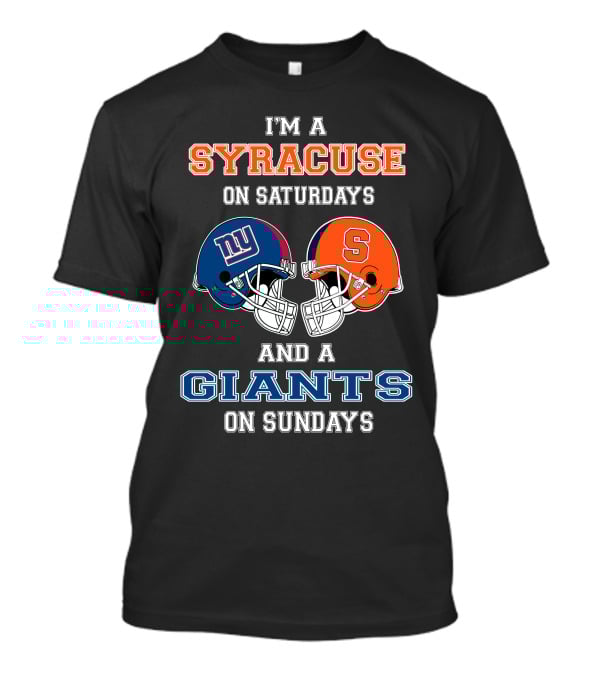 I'm A Syracuse On Saturdays And A Giants On Sundays T-Shirt