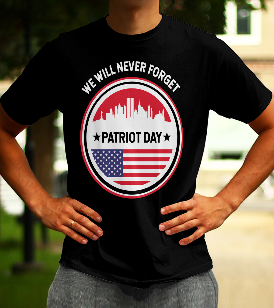 We Will Never Forget Patriot Day USA 9.11 Heroes Commemorate T-Shirt