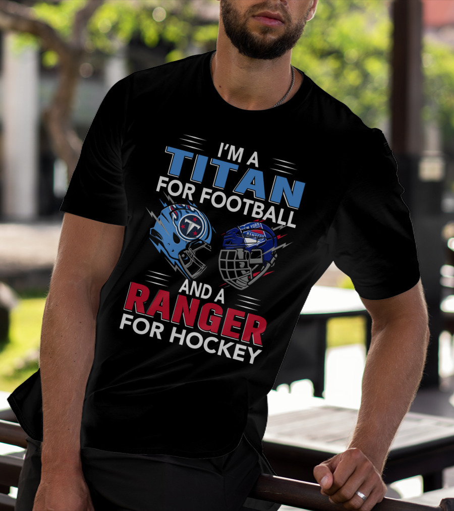 I'm A Titan For Football And A Ranger For Hockey T-Shirt