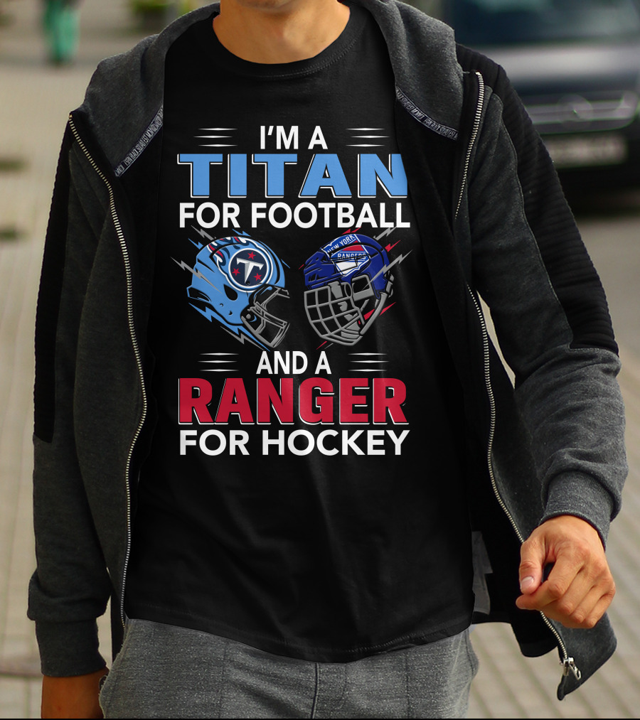 I'm A Titan For Football And A Ranger For Hockey T-Shirt