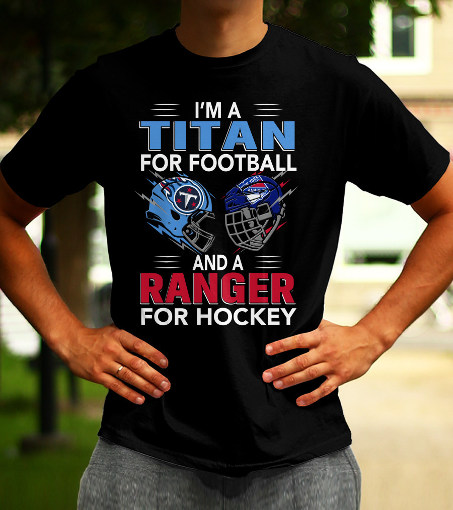 I'm A Titan For Football And A Ranger For Hockey T-Shirt