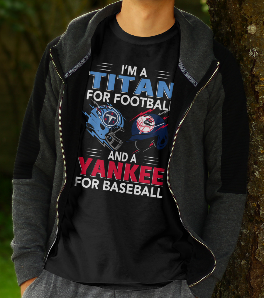 I'm A Titan For Football And A Yankee For Baseball T-Shirt