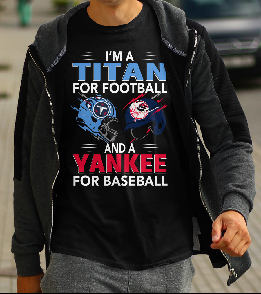 I'm A Titan For Football And A Yankee For Baseball T-Shirt