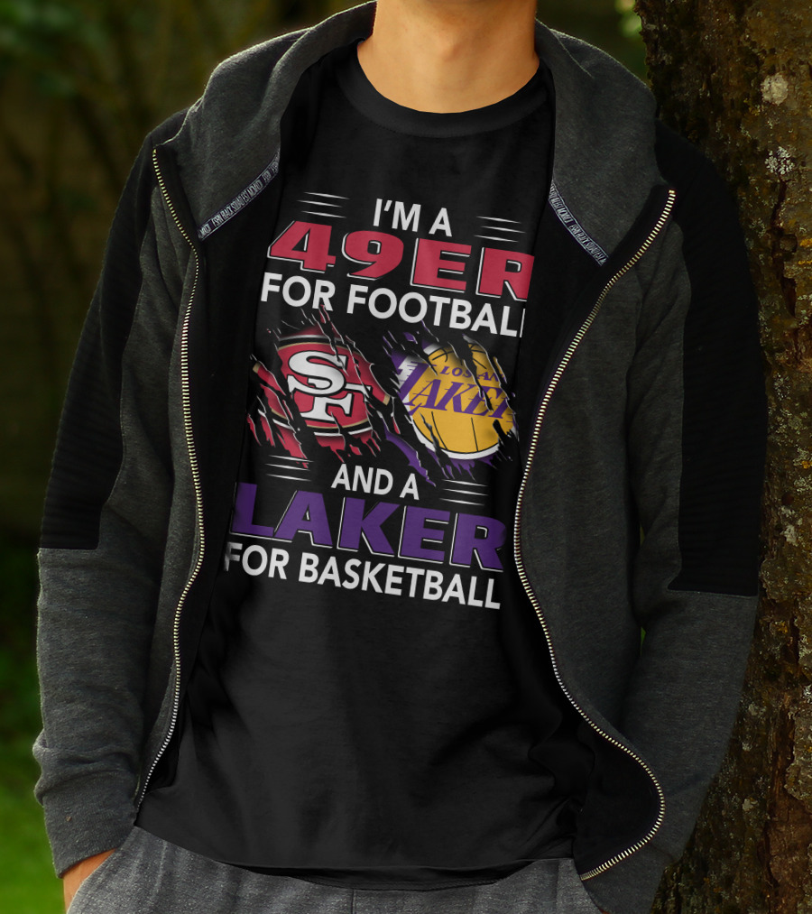 I'm A 49Er For Football San Francisco 49ers And A Laker For Basketball Los Angeles Lakers T-Shirt