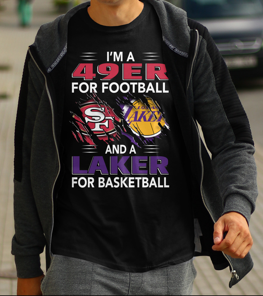 I'm A 49Er For Football San Francisco 49ers And A Laker For Basketball Los Angeles Lakers T-Shirt