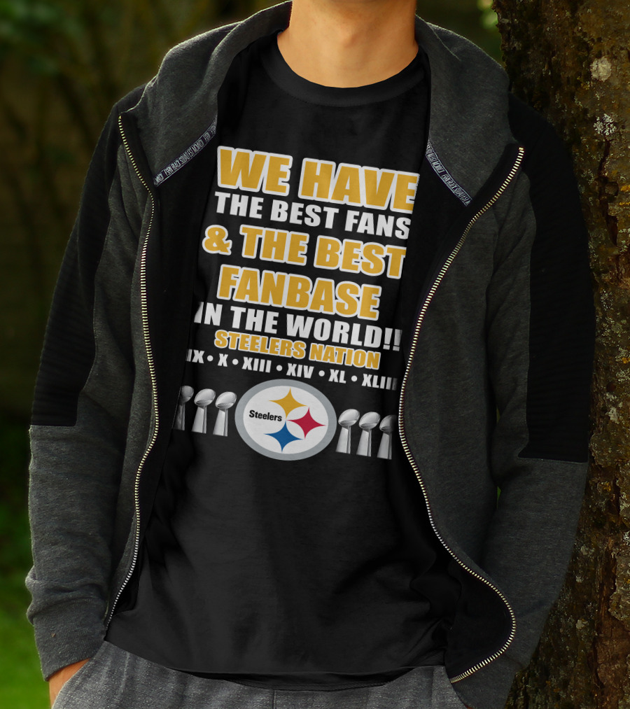 WE HAVE THE BEST FANS And THE BEST FANBASE IN THE WORLD STEELERS NATION IX X XIII XIV XL XLIII T-Shirt