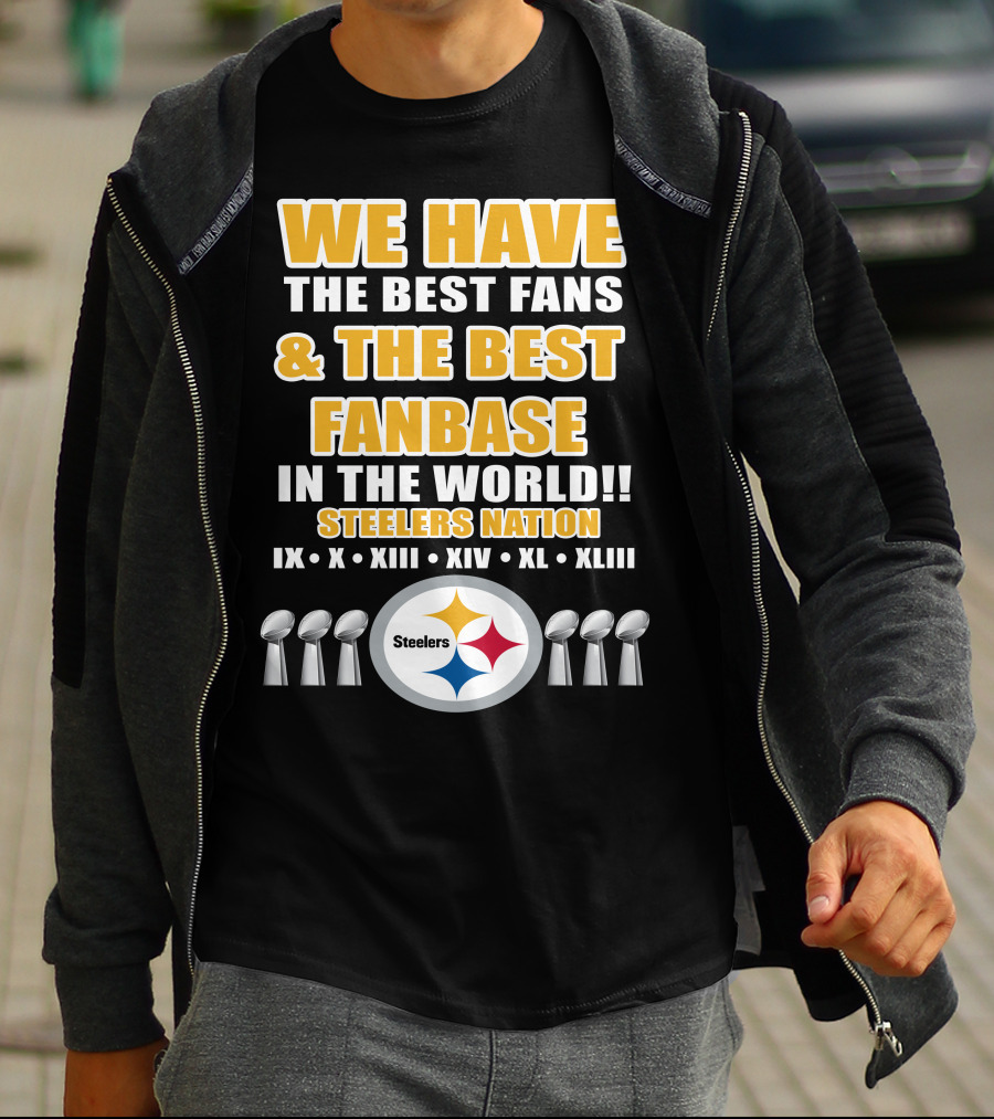 WE HAVE THE BEST FANS And THE BEST FANBASE IN THE WORLD STEELERS NATION IX X XIII XIV XL XLIII T-Shirt
