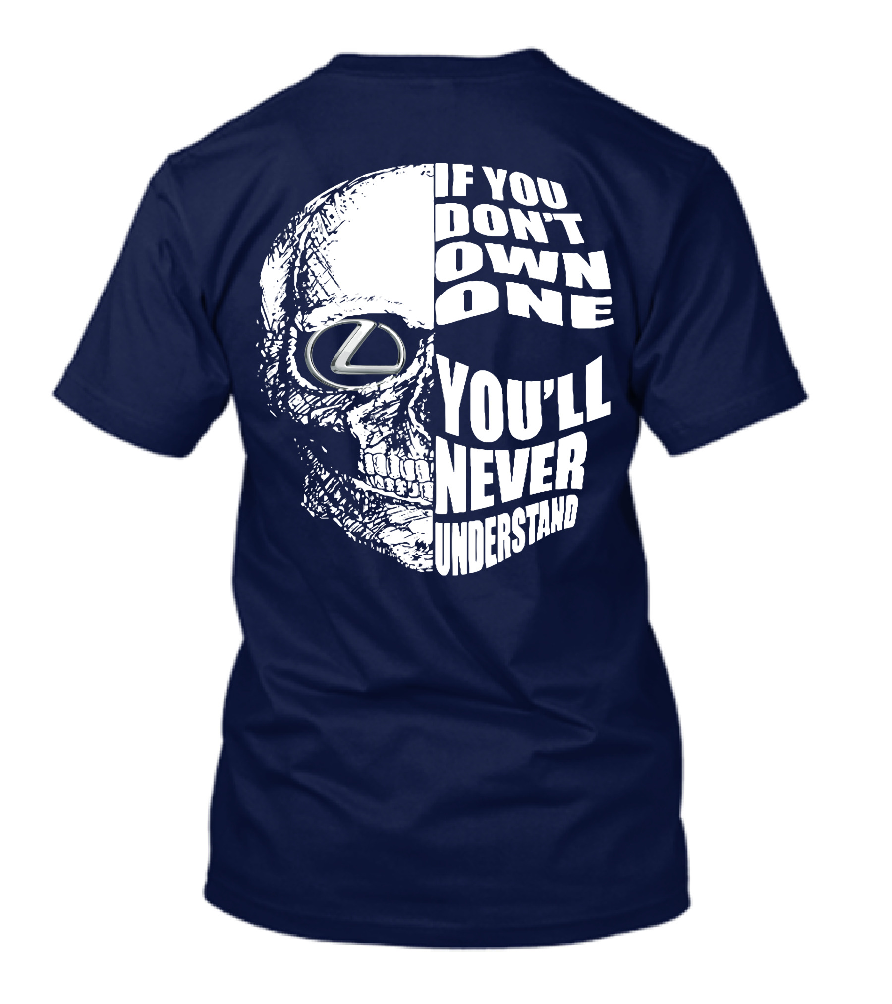 Lexus Skull Logo If You Don't Own One You'll Never Understand T-Shirt