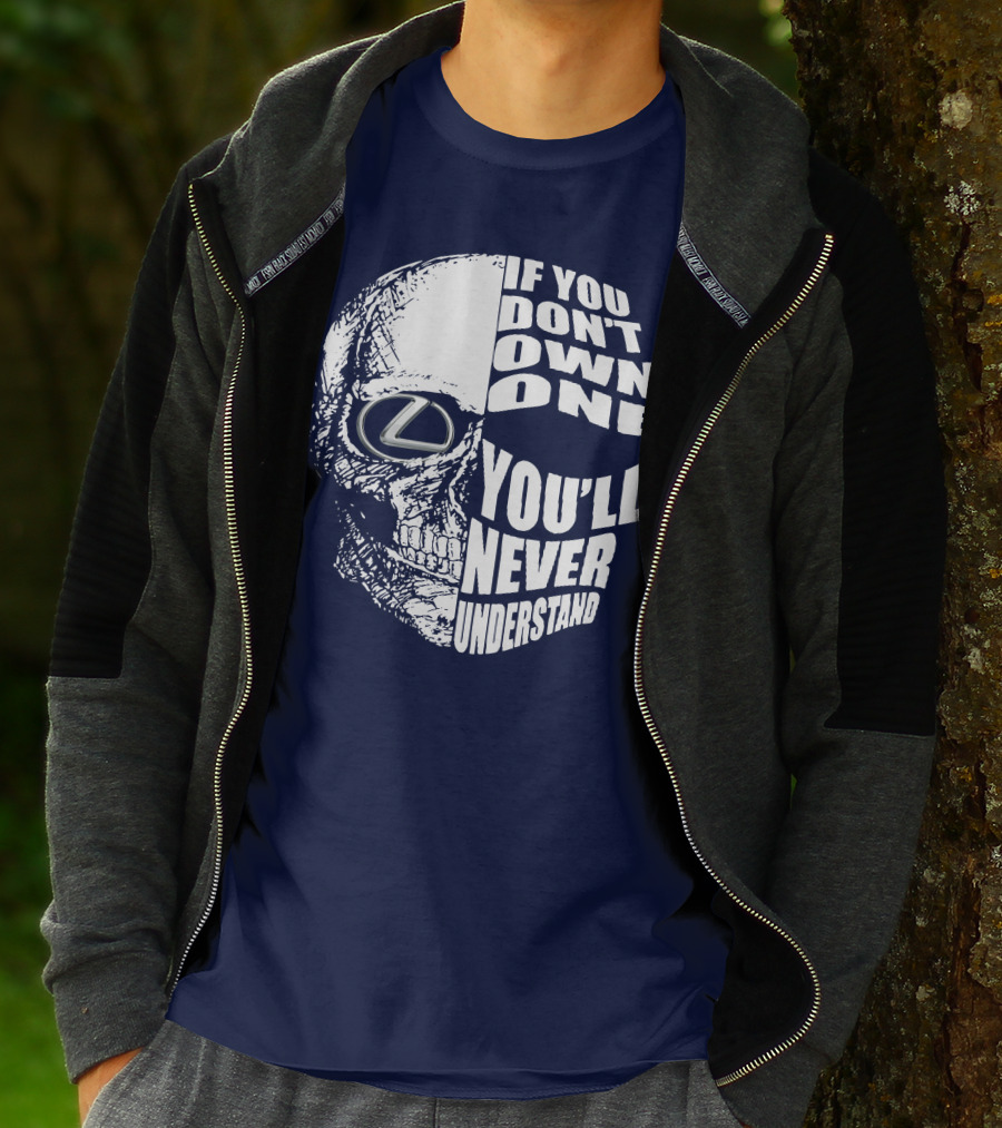 Lexus Skull Logo If You Don't Own One You'll Never Understand T-Shirt