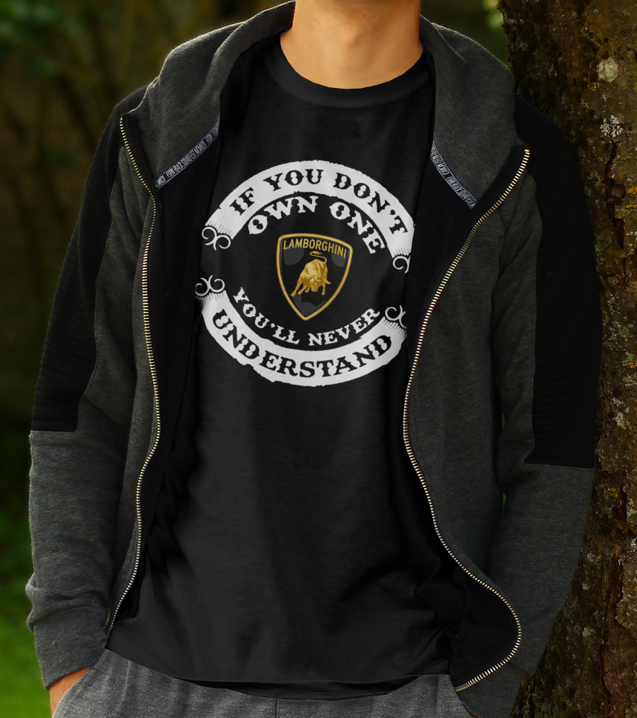 If You Don't Own One Lamborghini You'll Never Understand T-Shirt