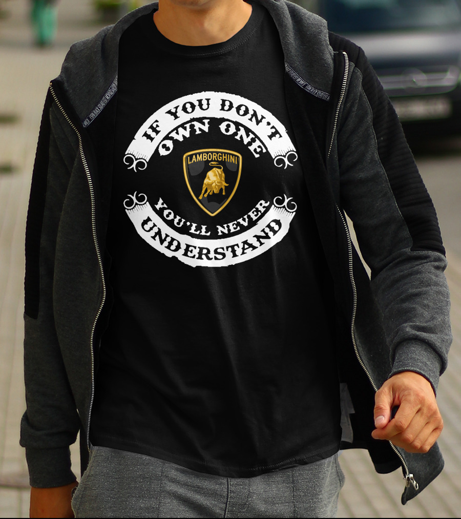 If You Don't Own One Lamborghini You'll Never Understand T-Shirt