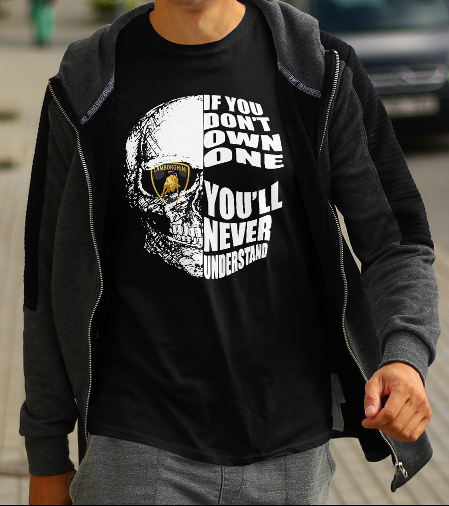 If You Don't Own One You'll Never Understand Lamborghini Skull T-Shirt