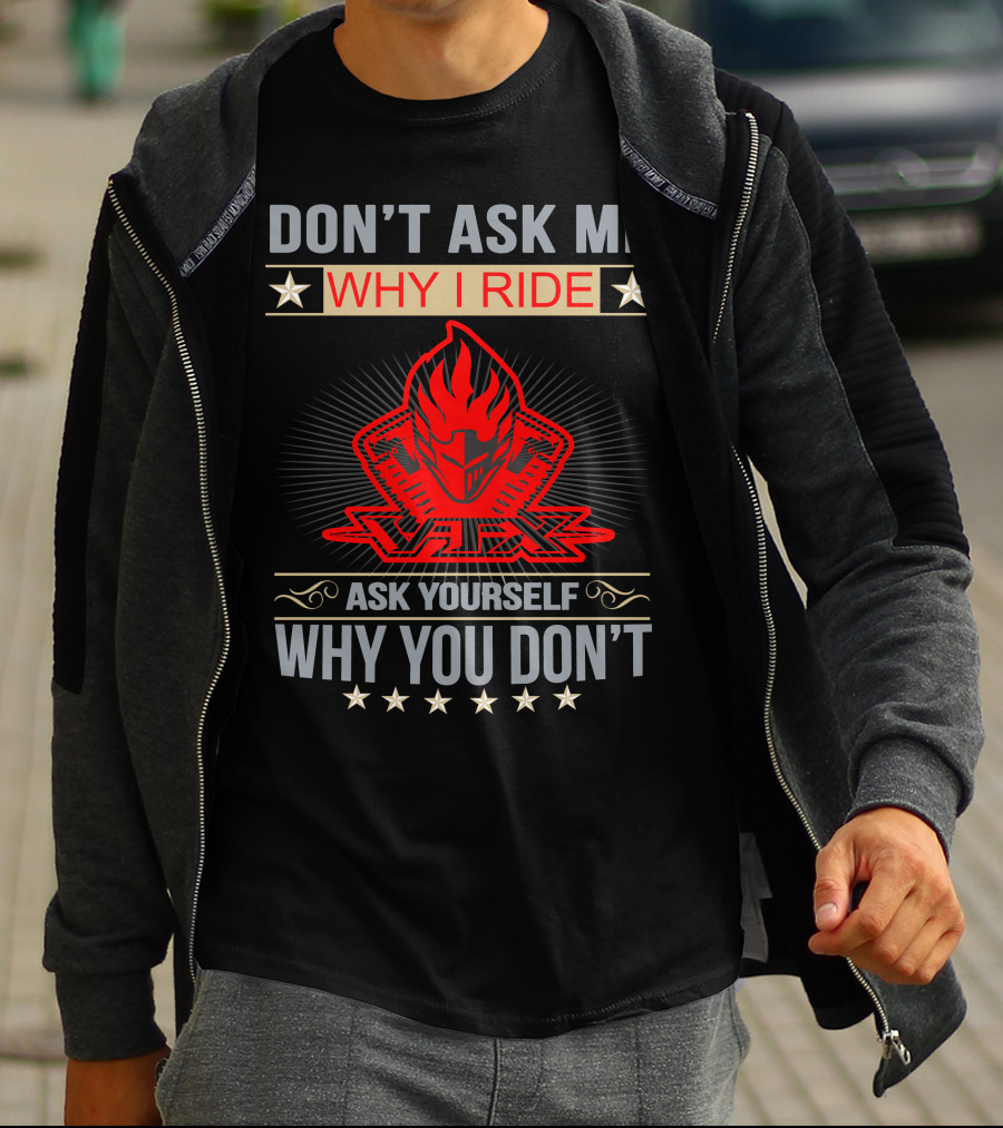 DON'T ASK ME WHY I RIDE VTX ASK YOURSELF WHY YOU DON'T HONDA VTX T-Shirt