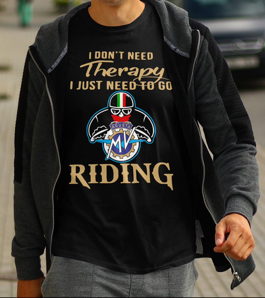 I Don't Need Therapy I Just Need To Go MV Agusta Riding T-Shirt