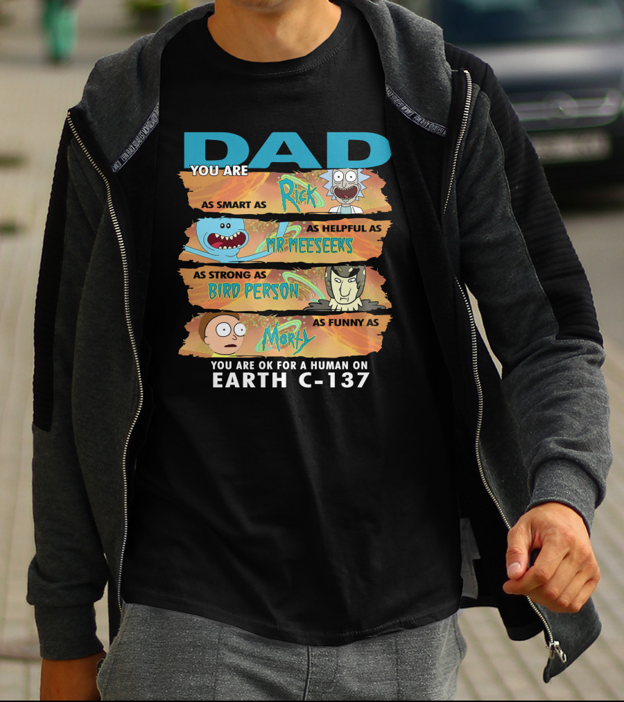 Smart Helpful Strong Funny Dad Rick Morty Earth C-137 T-Shirt