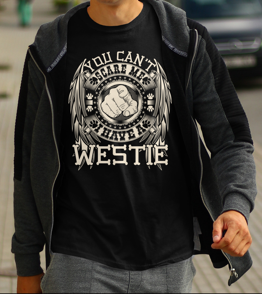 YOU CAN'T SCARE ME I HAVE A WESTIE T-Shirt