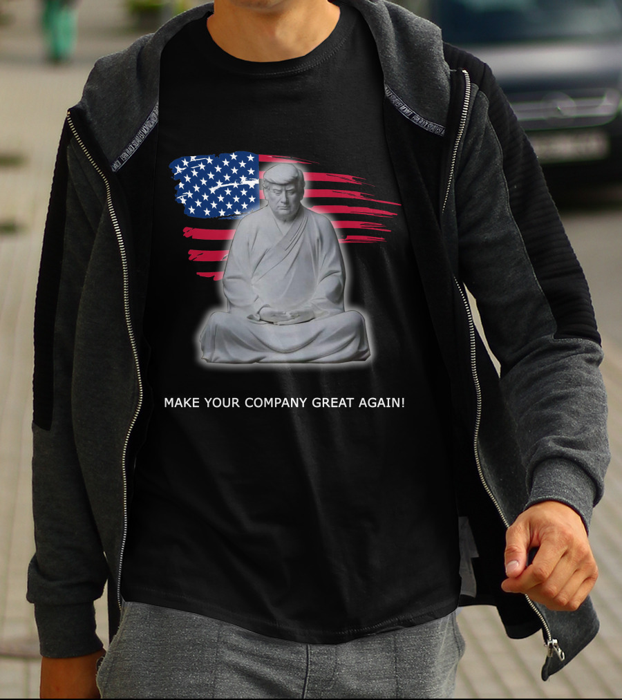 MAKE YOUR COMPANY GREAT AGAIN Meditation Statue With American Flag Background T-Shirt
