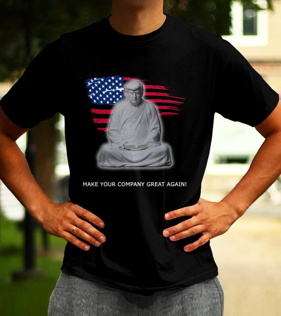 MAKE YOUR COMPANY GREAT AGAIN Meditation Statue With American Flag Background T-Shirt