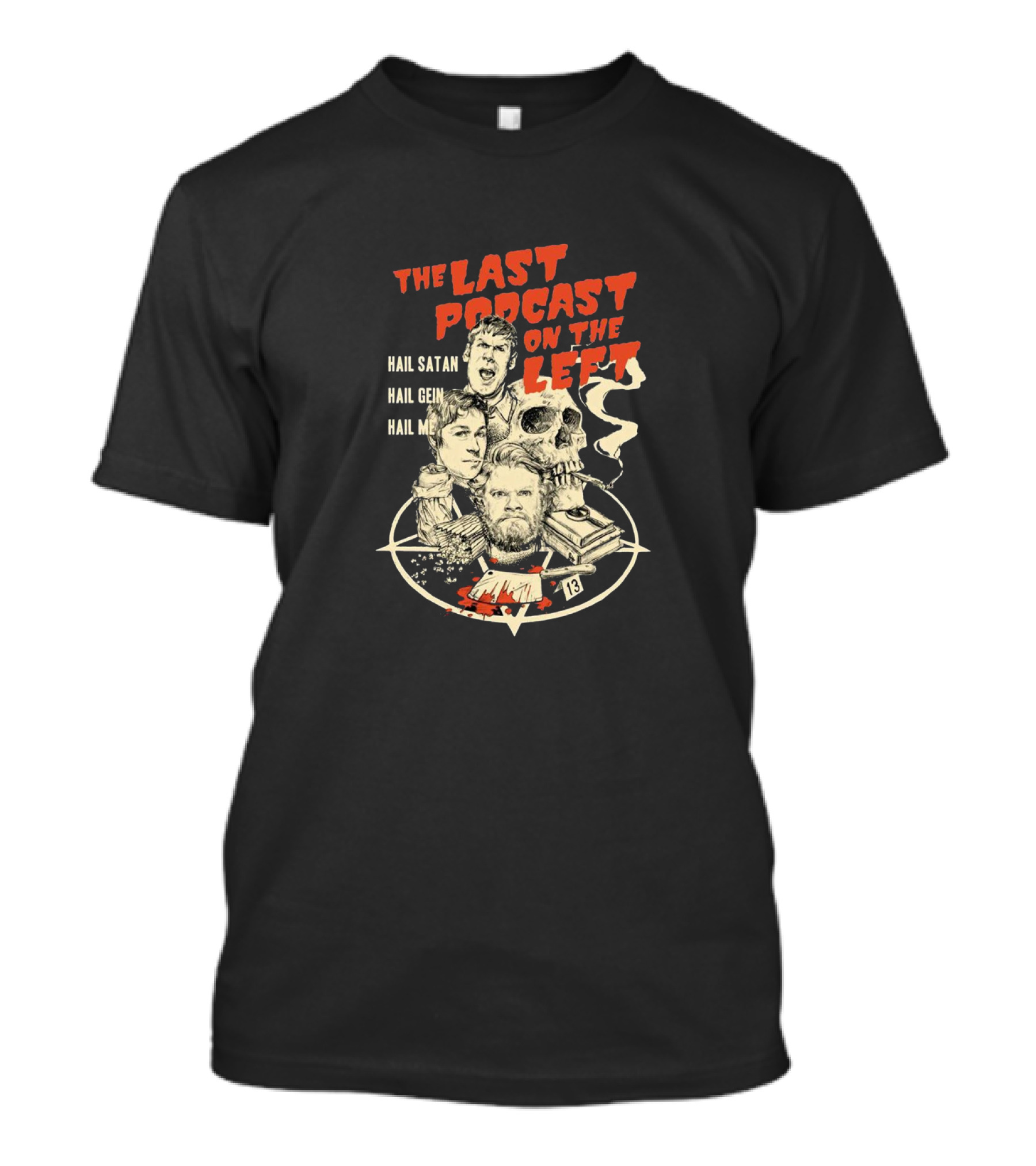 The Last Podcast On The Left Hail Satan Hail Gein Hail Me T-Shirt