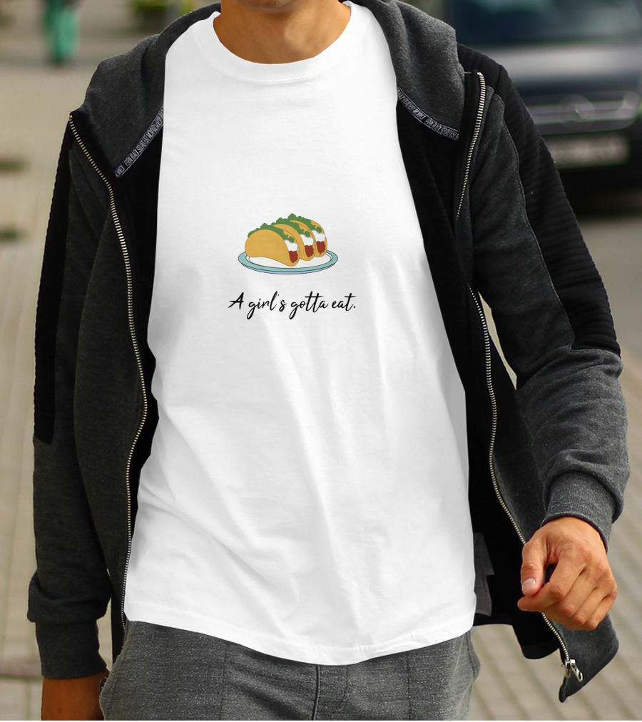 A Girl's Gotta Eat Taco Humor T-Shirt