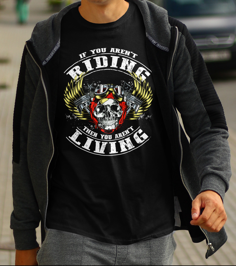 If You Aren't Riding Then You Aren't Living Skull With Goggles And Wings T-Shirt
