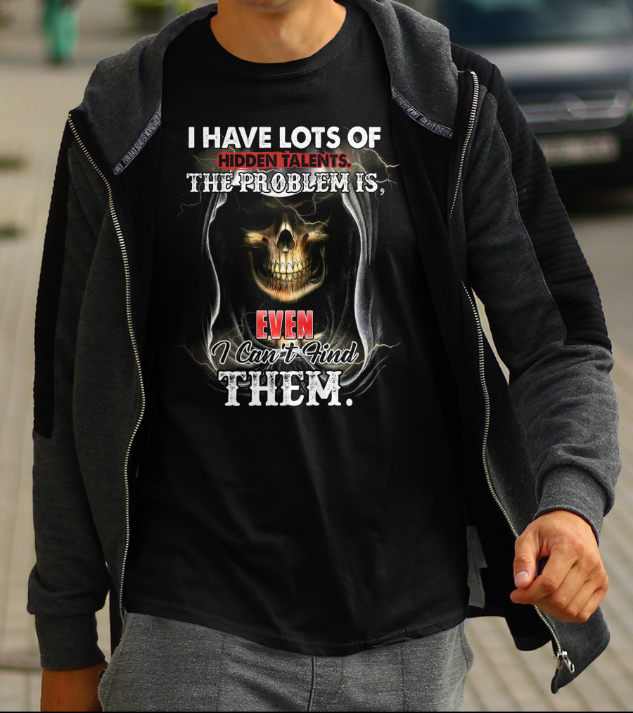 I Have Lots Of Hidden Talents, The Problem Is Even I Can't Find Them Skull Reaper T-Shirt