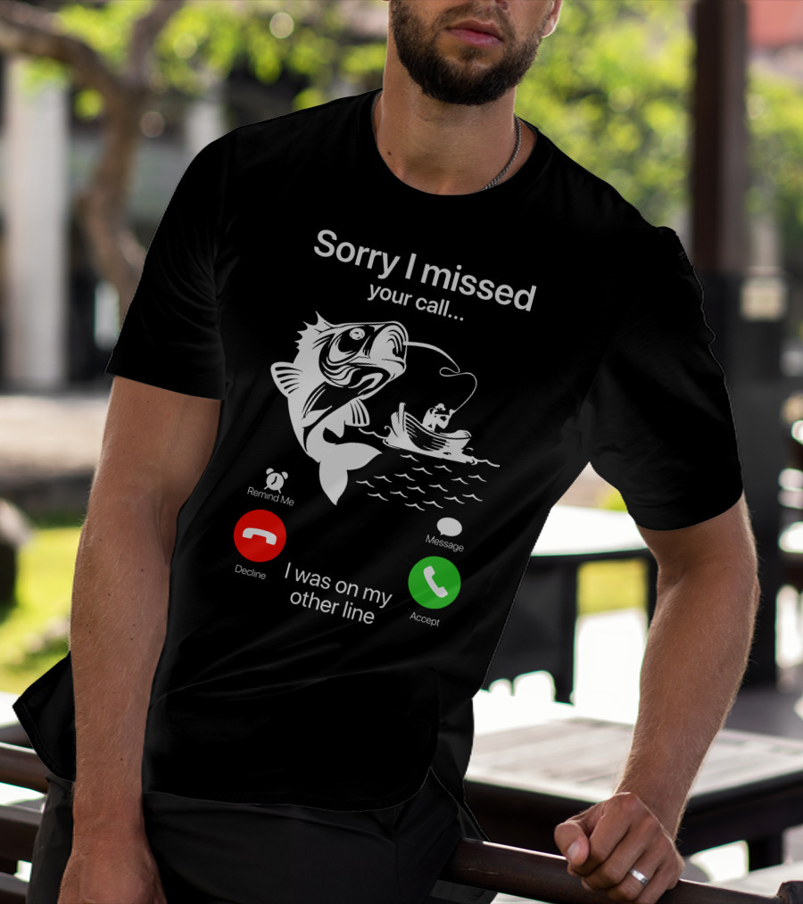 Sorry I Missed Your Call I Was On My Other Line Fishing Boat Ocean T-Shirt