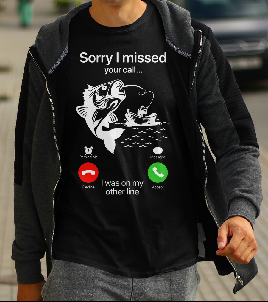 Sorry I Missed Your Call I Was On My Other Line Fishing Boat Ocean T-Shirt