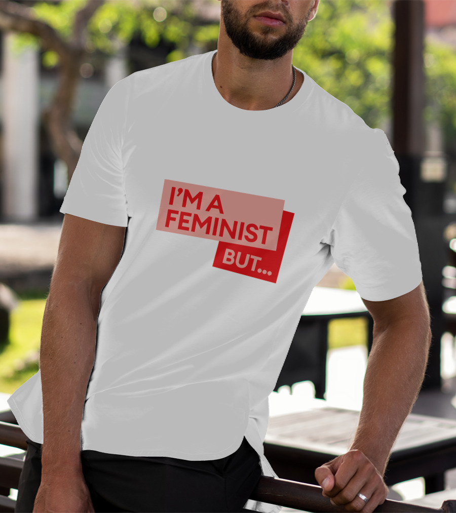 I'm A Feminist But. Guilty Feminist Merch T-Shirt