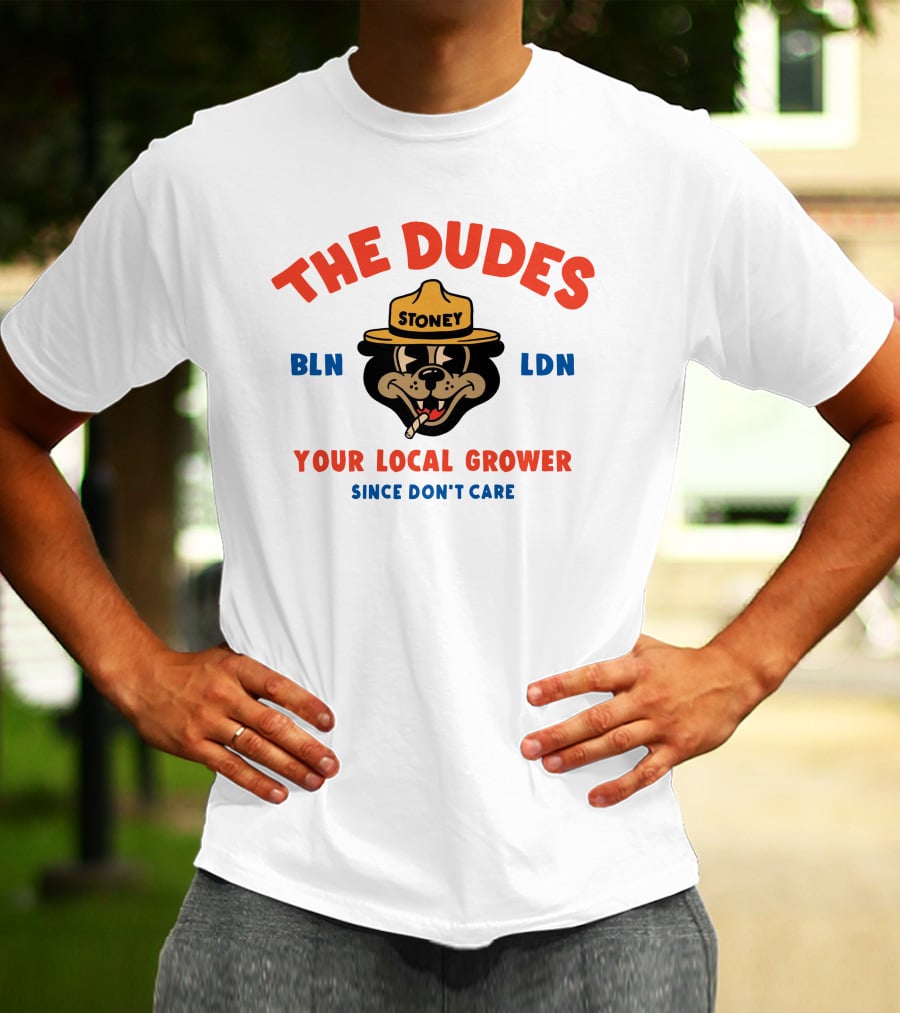 The Dudes Stoney BLN LDN Your Local Grower Since Don't Care Dudesfactory T-Shirt