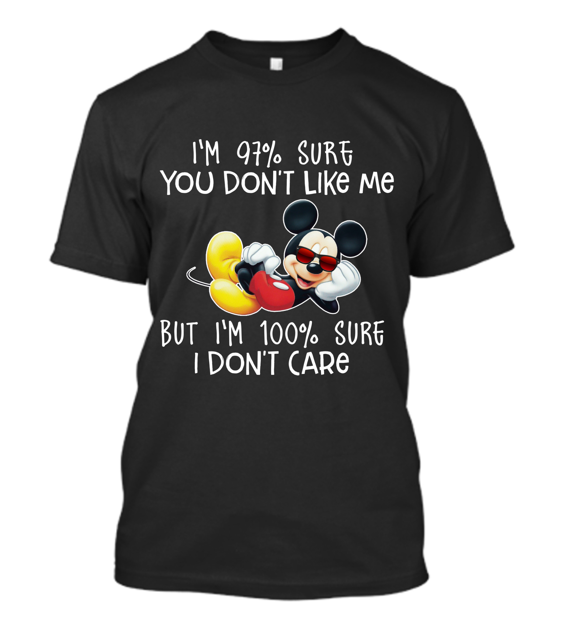 I'm 97% Sure You Don't Like Me But I'm 100% Sure I Don't Care Mickey Mouse T-Shirt
