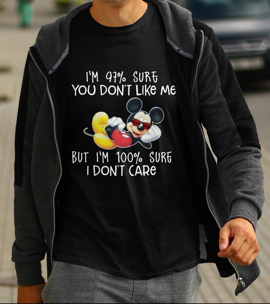 I'm 97% Sure You Don't Like Me But I'm 100% Sure I Don't Care Mickey Mouse T-Shirt