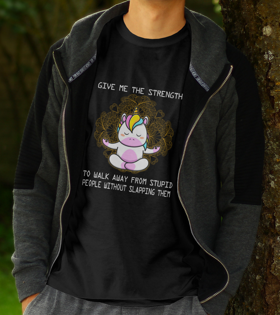 Give Me The Strength Unicorn Meditation Without Slapping Them T-Shirt