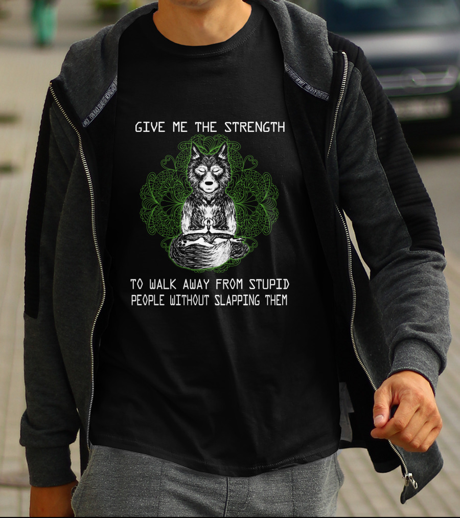 Give Me The Strength To Walk Away From Stupid People Without Slapping Them T-Shirt