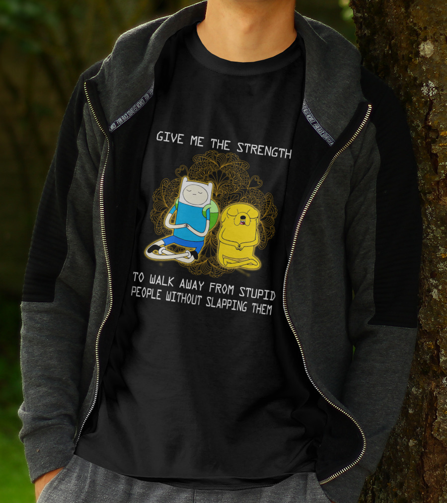 Give Me The Strength To Walk Away From Stupid People Without Slapping Them Adventure Time T-Shirt