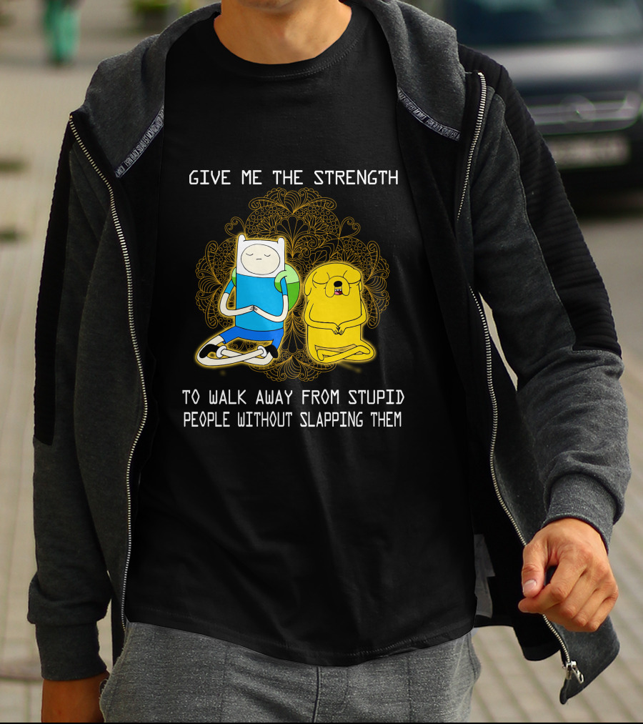 Give Me The Strength To Walk Away From Stupid People Without Slapping Them Adventure Time T-Shirt